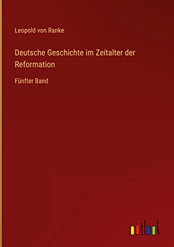 Deutsche Geschichte im Zeitalter der Reformation: Fünfter Band