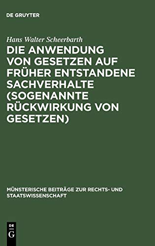 Die Anwendung von Gesetzen auf früher entstandene Sachverhalte (sogenannte Rückwirkung von Gesetzen) (Münsterische Beiträge zur Rechts- und Staatswissenschaft, 6, Band 6)
