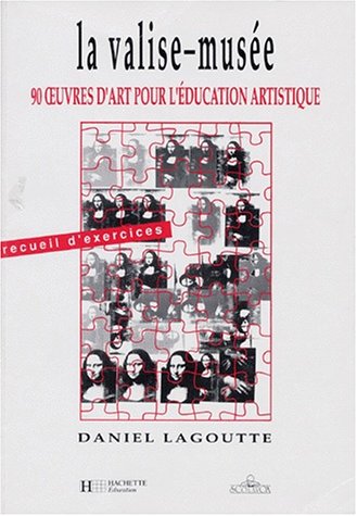 La Valise-musee. : 90 Oeuvres D'art Pour L'éducation Artistique, Recueil D'exercices (hachette Education)