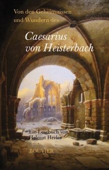 Von Geheimnissen und Wundern des Caesarius von Heisterbach