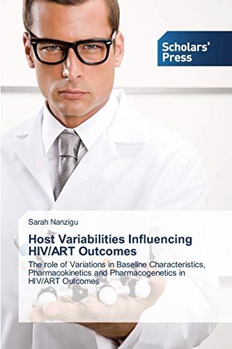 Host Variabilities Influencing HIV/ART Outcomes: The role of Variations in Baseline Characteristics, Pharmacokinetics and Pharmacogenetics in HIV/ART Outcomes