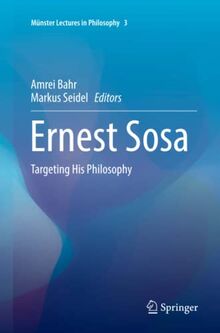 Ernest Sosa: Targeting His Philosophy (Münster Lectures in Philosophy, Band 3)