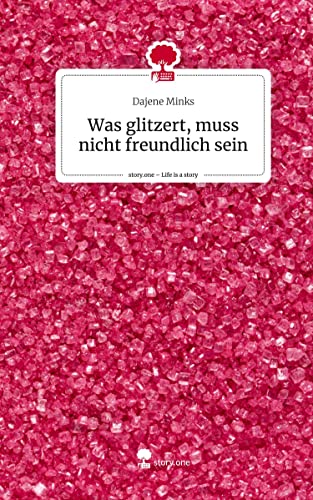 Was glitzert, muss nicht freundlich sein. Life is a Story - story.one