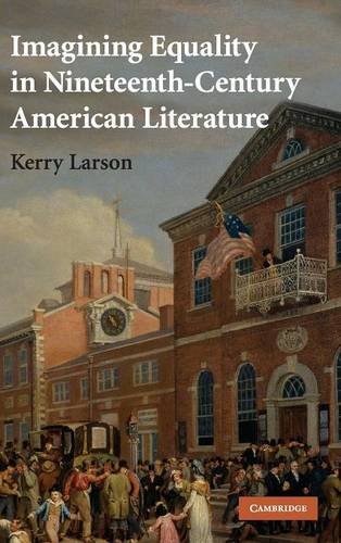 Imagining Equality in Nineteenth-Century American Literature (Cambridge Studies in American Literature and Culture, Band 157)