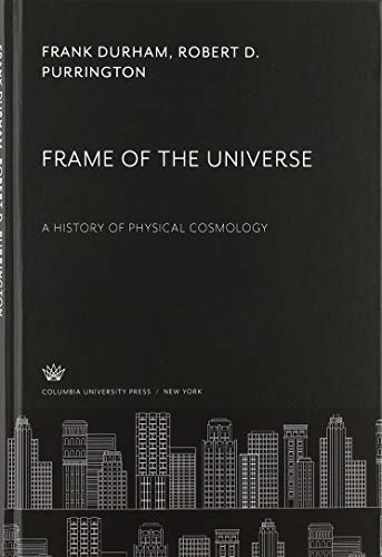 Frame of the Universe: A History of Physical Cosmology
