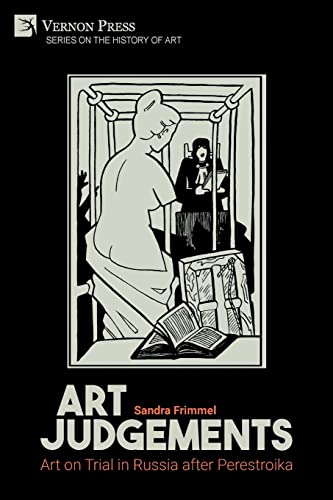 Art Judgements: Art on Trial in Russia after Perestroika (History of Art)
