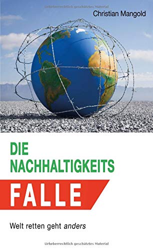 Die Nachhaltigkeits-Falle: Welt retten geht anders