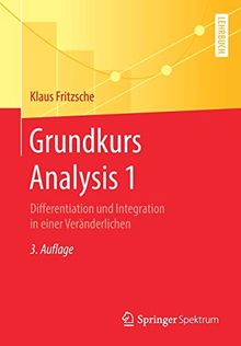 Grundkurs Analysis 1: Differentiation und Integration in einer Veränderlichen