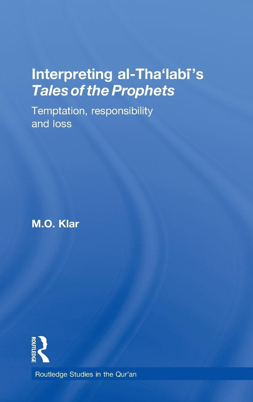 Interpreting al-Tha'labi's Tales of the Prophets: Temptation, Responsibility and Loss (Routledge Studies in the Qur'an)