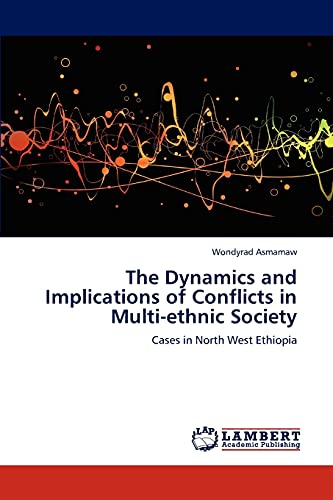 The Dynamics and Implications of Conflicts in Multi-ethnic Society: Cases in North West Ethiopia
