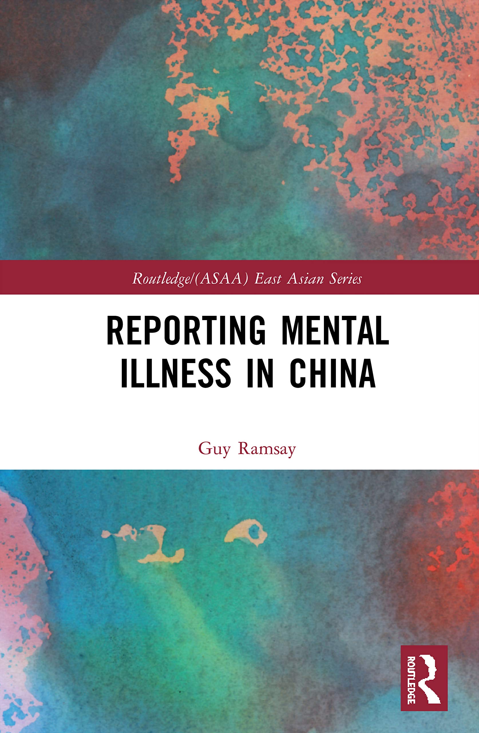 Reporting Mental Illness in China (Routledge/Asian Studies Association of Australia (ASAA) East Asian, 19, Band 19)