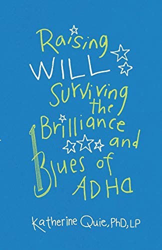 Raising Will: Surviving the Brilliance and Blues of ADHD
