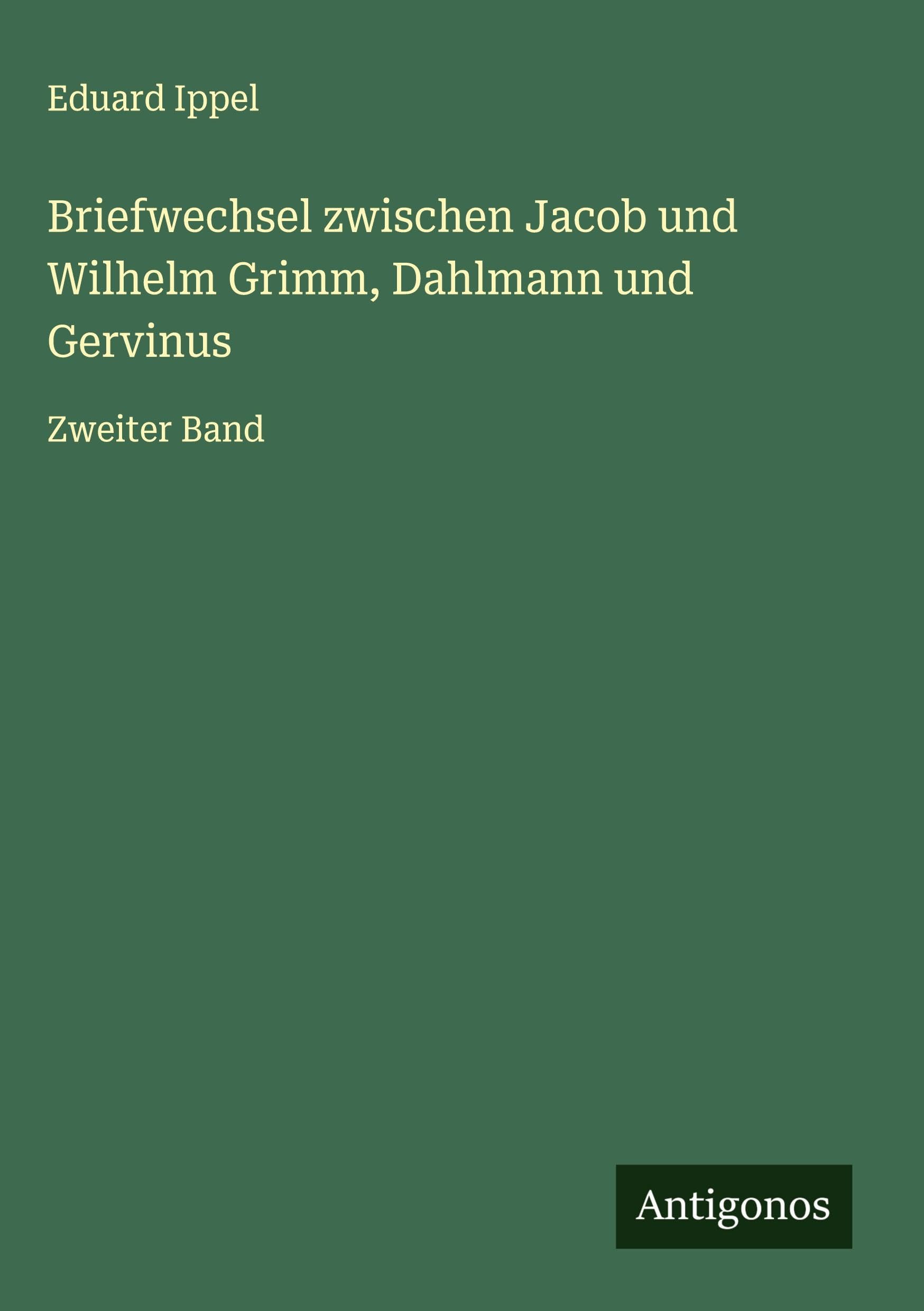 Briefwechsel zwischen Jacob und Wilhelm Grimm, Dahlmann und Gervinus: Zweiter Band