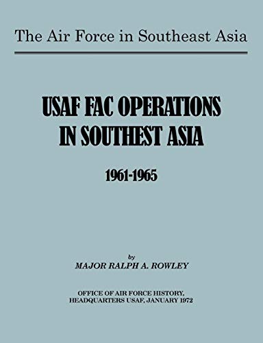 The Air Force in Southeast Asia: US FAC Operations in Southeast Asia 1961-1965