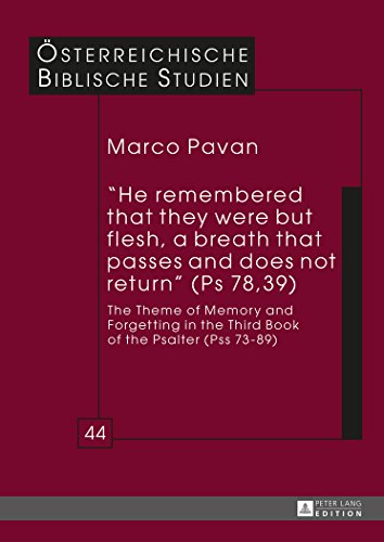 «He remembered that they were but flesh, a breath that passes and does not return» (Ps 78,39): The Theme of Memory and Forgetting in the Third Book of ... 73-89) (Österreichische Biblische Studien)