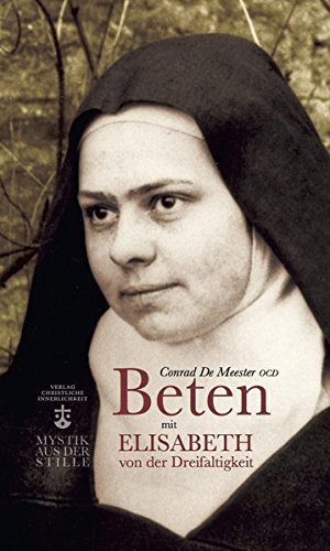 Beten mit Elisabeth von der Dreifaltigkeit (Mystik aus der Stille)