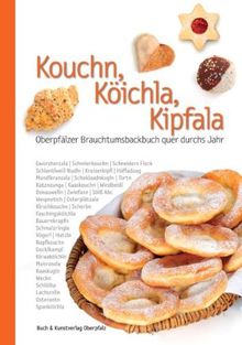 Kouchn, Köichla, Kipfala: Oberpfälzer Brauchtumsbackbuch quer durchs Jahr