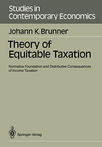 Theory of Equitable Taxation: Normative Foundation and Distributive Consequences of Income Taxation (Studies in Contemporary Economics)