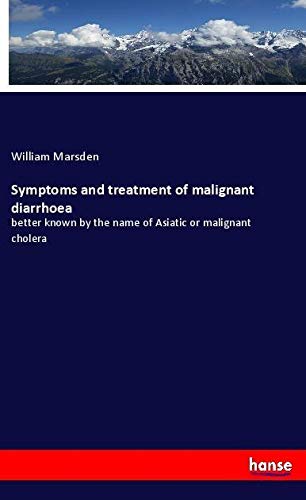 Symptoms and treatment of malignant diarrhoea: better known by the name of Asiatic or malignant cholera
