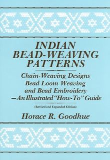 Indian Bead-Weaving Patterns: Chain-Weaving Designs Bead Loom Weaving and Bead Embroidery - An Illustrated "How-To" Guide