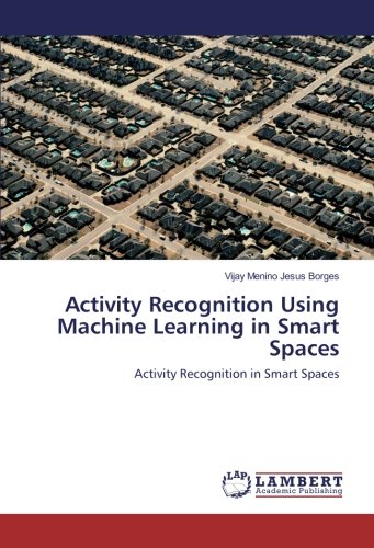 Activity Recognition Using Machine Learning in Smart Spaces: Activity Recognition in Smart Spaces
