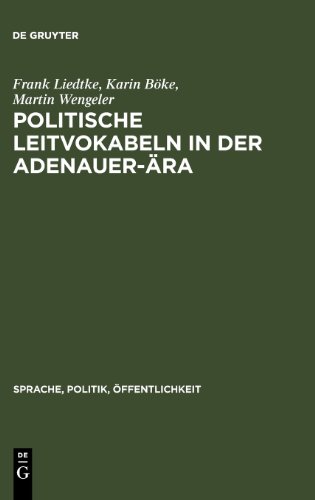 Politische Leitvokabeln in der Adenauer-Ära (Sprache, Politik, Öffentlichkeit)