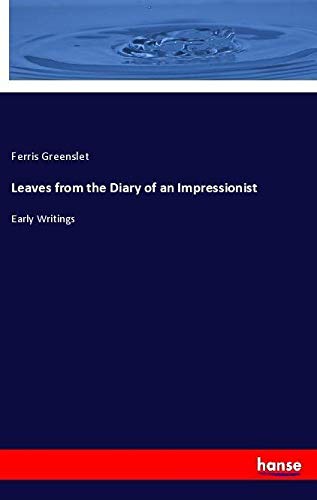 Leaves from the Diary of an Impressionist: Early Writings