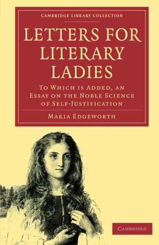 Letters for Literary Ladies: To Which Is Added, An Essay On The Noble Science Of Self-Justification (Cambridge Library Collection - Education)