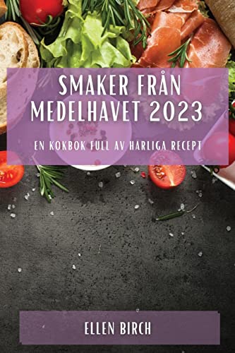 Smaker från Medelhavet 2023: En kokbok full av härliga recept