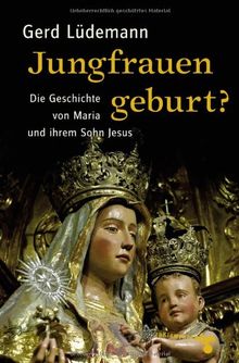 Jungfrauengeburt?: Die Geschichte von Maria und ihrem Sohn Jesus