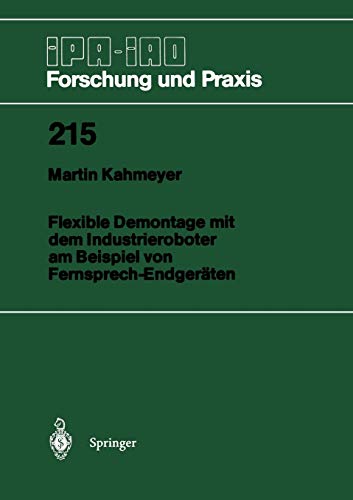 Flexible Demontage mit dem Industrieroboter am Beispiel von Fernsprech-Endgeräten (IPA-IAO - Forschung und Praxis, 215, Band 215)
