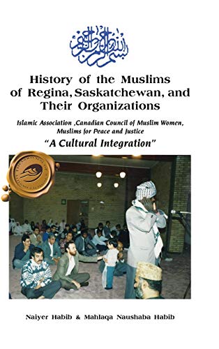 History of the Muslims of Regina, Saskatchewan, and Their Organizations: A Cultural Integration
