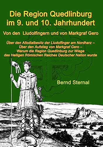 Die Region Quedlinburg im 9. und 10. Jahrhundert: Von den Liudolfingern und von Markgraf Gero