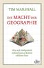 Die Macht der Geographie: Wie sich Weltpolitik anhand von 10 Karten erklären lässt (dtv Sachbuch)