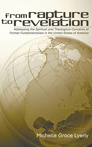 From Rapture to Revelation: Addressing the Spiritual and Theological Concerns of Former Fundamentalists in the United States of America