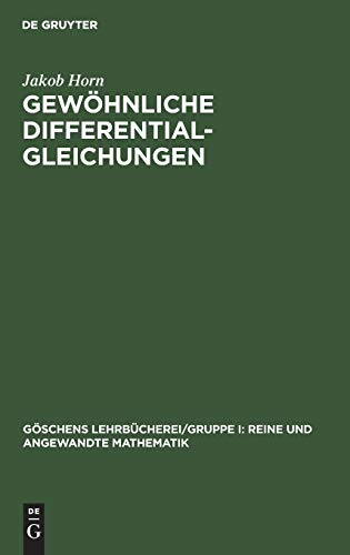 Gewöhnliche Differentialgleichungen (Göschens Lehrbücherei/Gruppe I: Reine und angewandte Mathematik, Band 10)