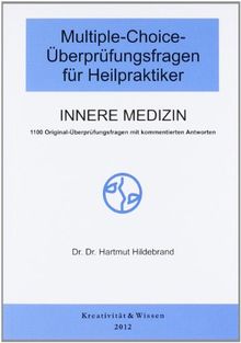 Multiple-Choice Fragen für Heilpraktiker Innere Medizin: Über 1100 MC-Üpberprüfungsfragen der Gesundheitsämter mit kommentierten Antworten