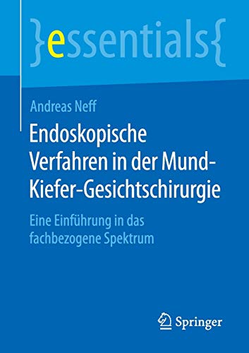 Endoskopische Verfahren in der Mund-Kiefer-Gesichtschirurgie: Eine Einführung in das fachbezogene Spektrum (essentials)