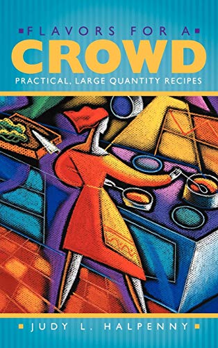 Flavors for a Crowd: Practical, Large Quantity Recipes