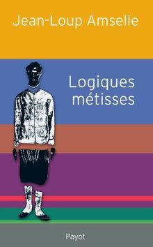 Logiques métisses : anthropologie de l'identité en Afrique et ailleurs