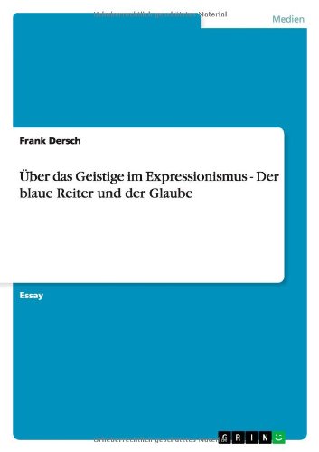 Über das Geistige im Expressionismus - Der blaue Reiter und der Glaube