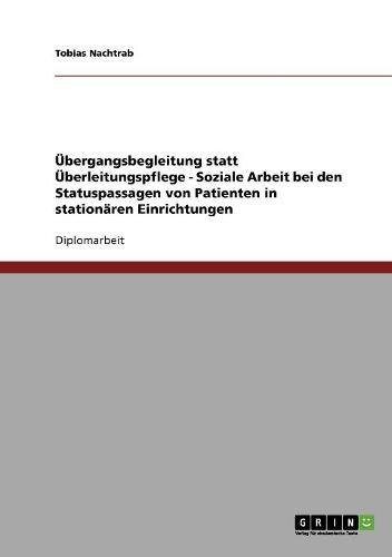 Übergangsbegleitung statt Überleitungspflege - Soziale Arbeit bei den Statuspassagen von Patienten in stationären Einrichtungen