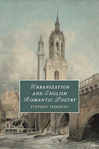 Urbanization and English Romantic Poetry (Cambridge Studies in Romanticism, Band 117)