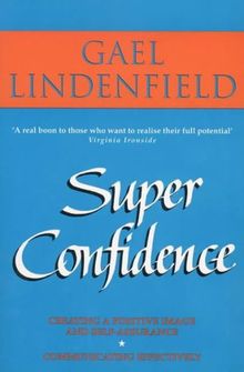 Super Confidence: Woman's Guide to Getting What You Want Out of Life