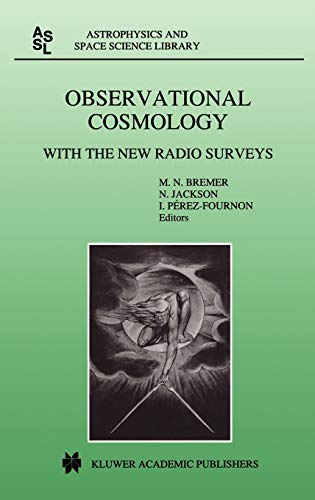 Observational Cosmology: With the New Radio Surveys Proceedings of a Workshop held in a Puerto de la Cruz, Tenerife, Canary Islands, Spain, 13–15 ... and Space Science Library, 226, Band 226)