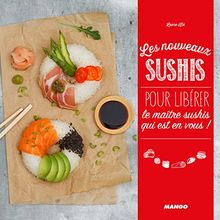 Les nouveaux sushis : pour libérer le maître sushis qui est en vous !