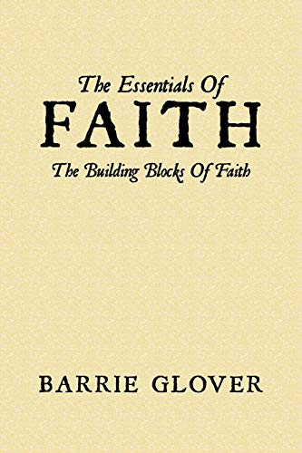 The Essentials Of Faith: The Building Blocks Of Faith
