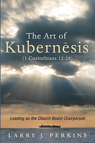 The Art of Kubernesis (1 Corinthians 12:28): Leading as the Church Board Chairperson