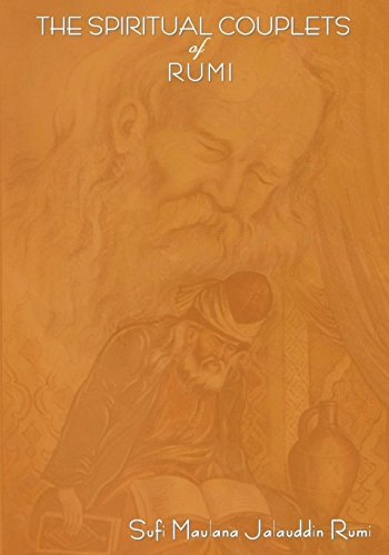 The Spiritual Couplets of Maulana Jalalu-'d-Dln Muhammad Rumi: World Famous Persian (Iranian) 13th Century Poet