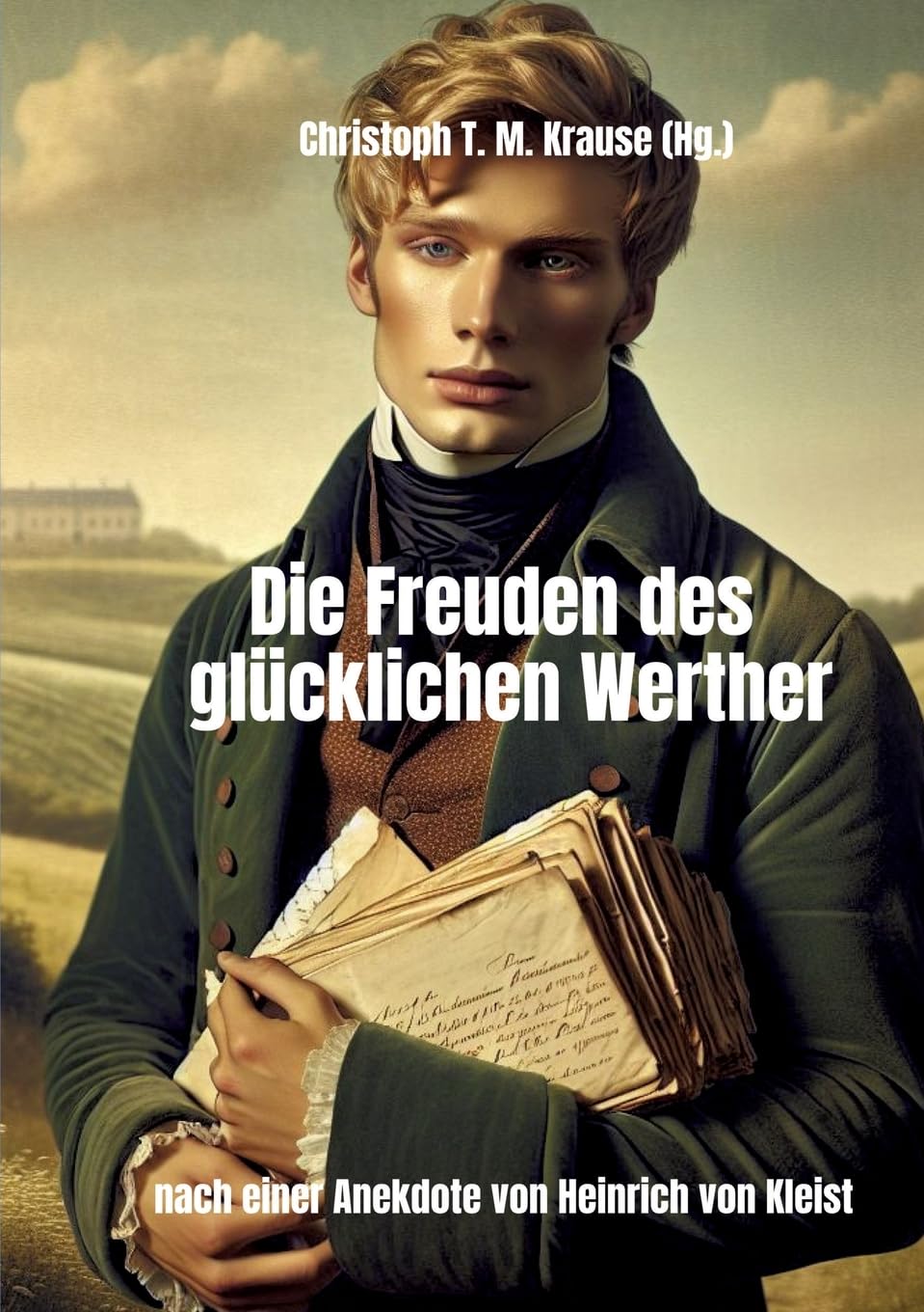 Die Freuden des glücklichen Werther: Nach einer Anekdote von Heinrich von Kleist